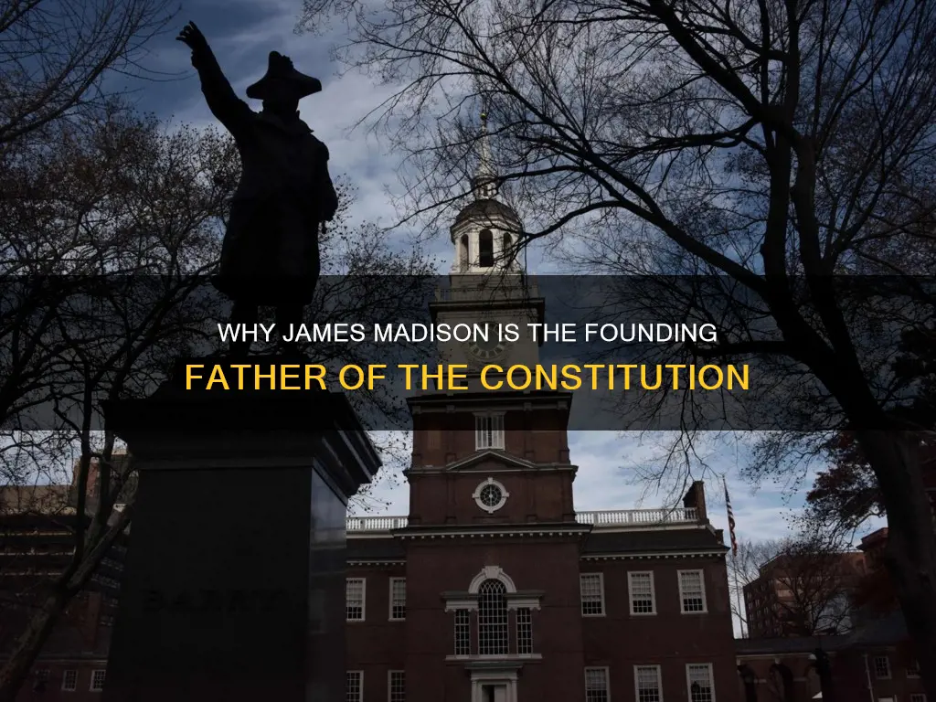 where is james madison called the father of the constitution