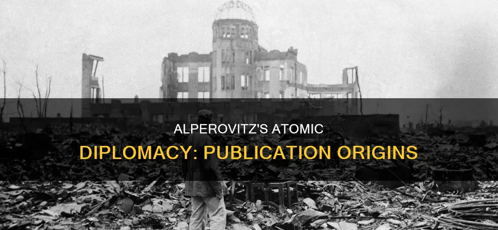 where was atomic diplomacy by gar alperovitz published