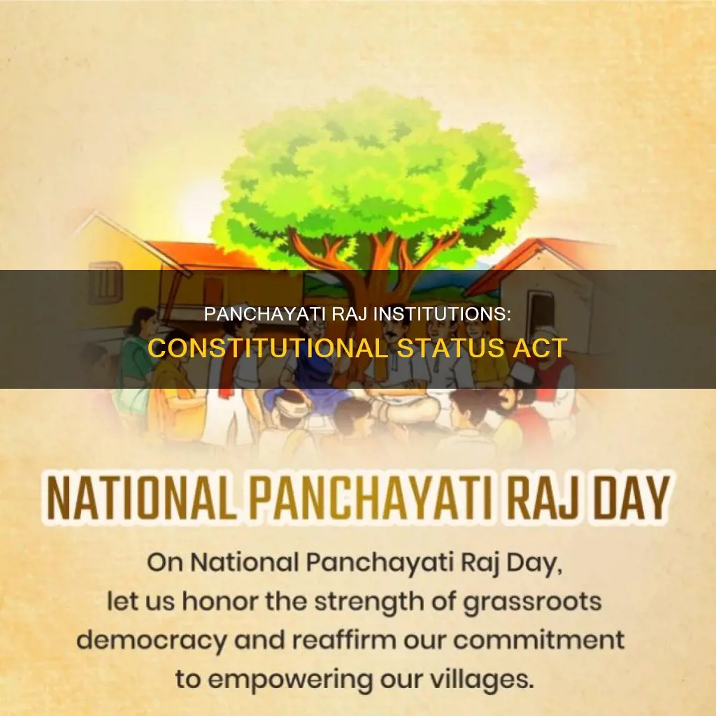 which act gave constitutional status to panchayati raj institutions