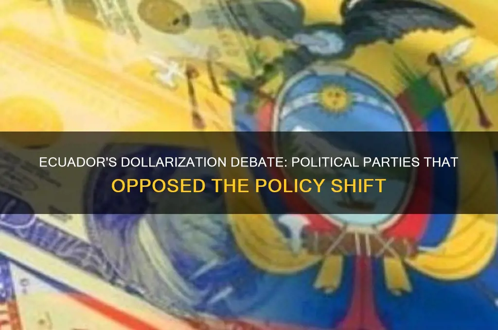 which ecuadorian political parties opposed dollarizartion
