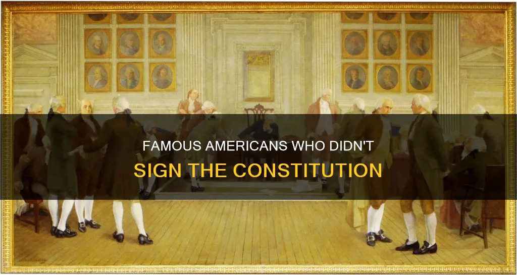 which famous american did not sign the constitution