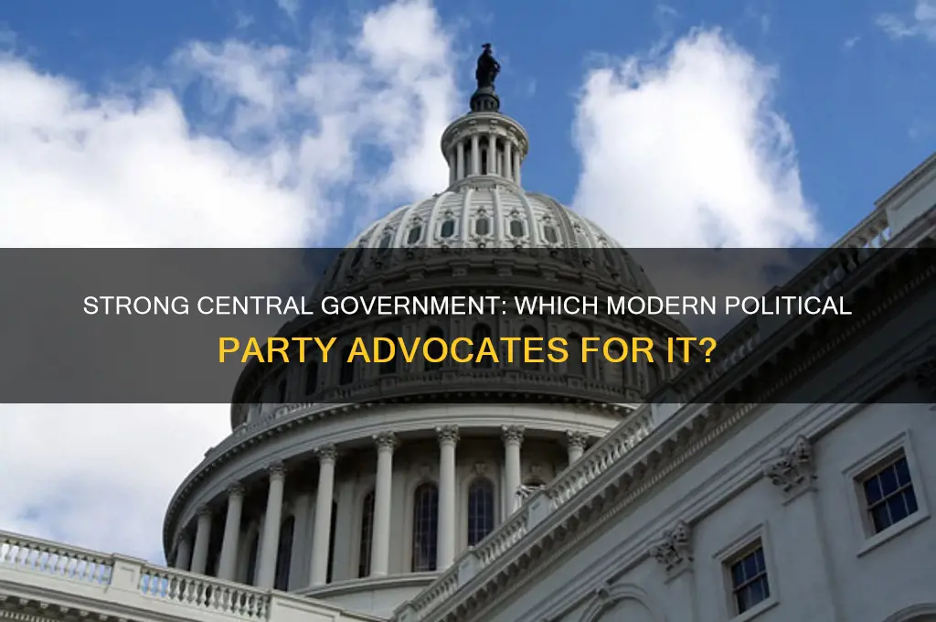 which modern political party supports a strong central government