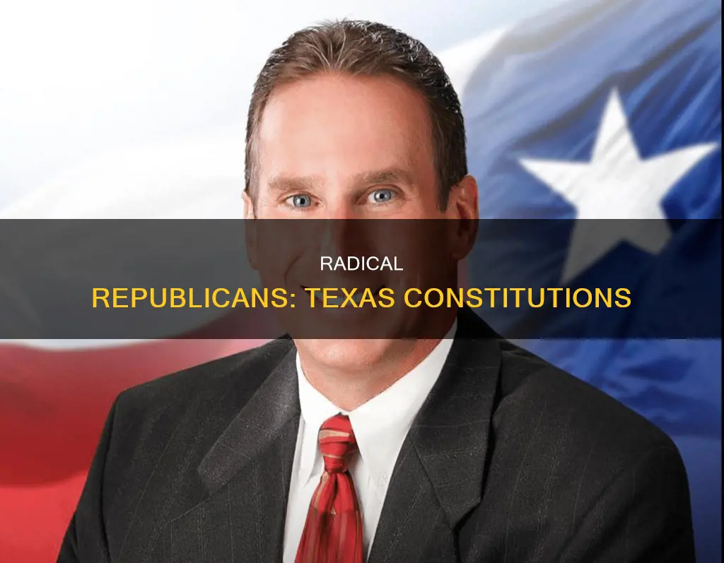 which of texas constitutions was the work of radical republicans