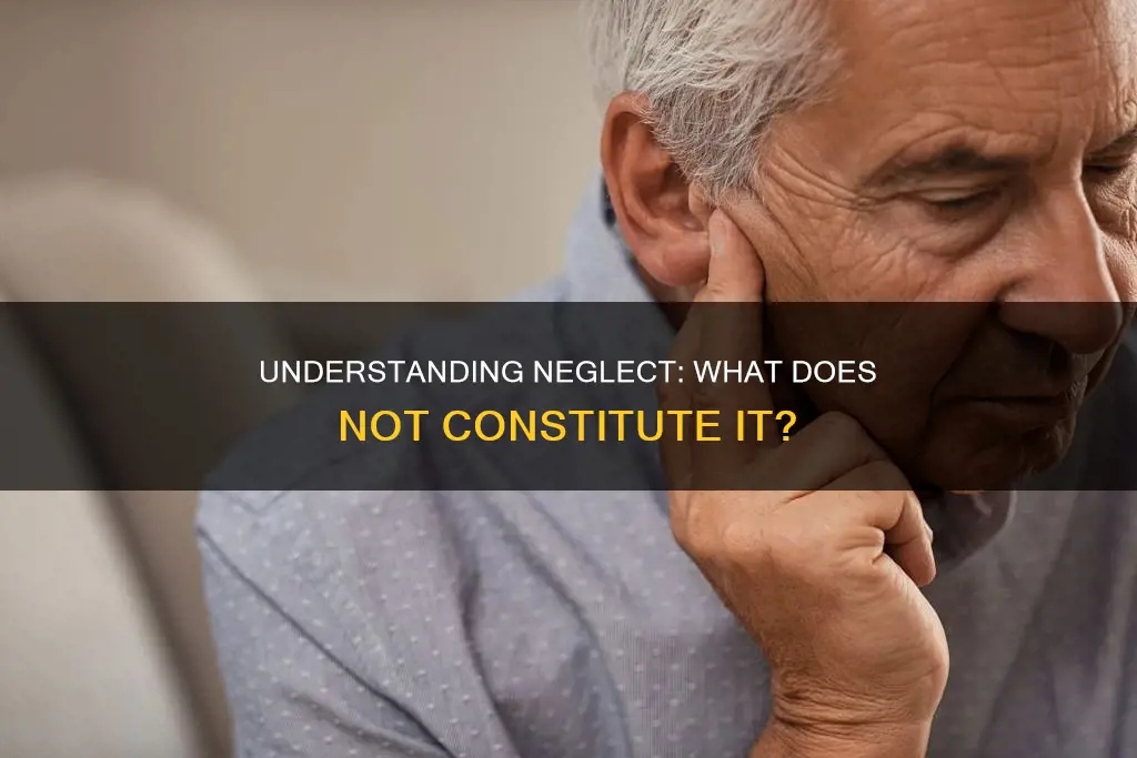 which of the following does not constitute neglect