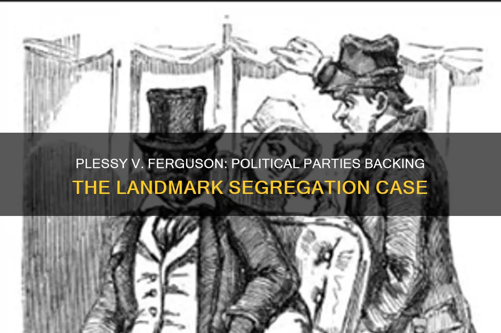 which political parties supported plessy v ferguson