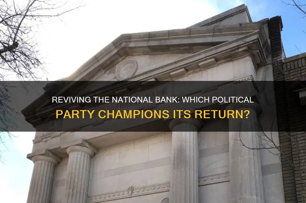 which political party brings back the national bank