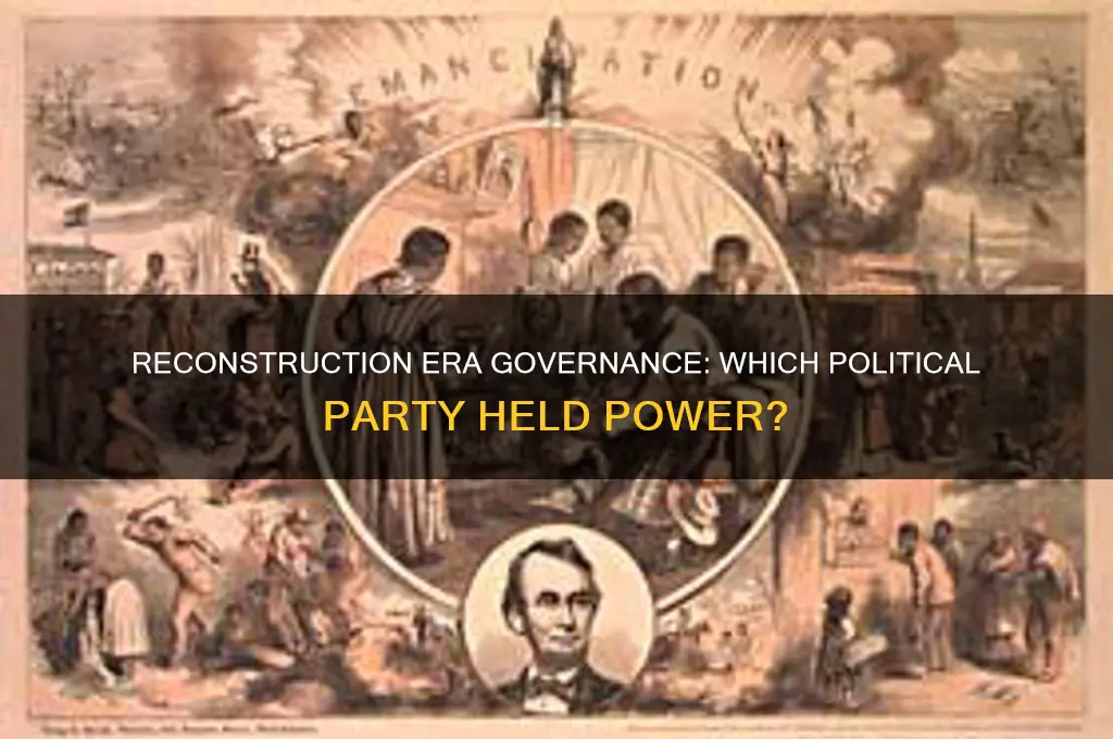 which political party controlled the goverenment during reconstruction