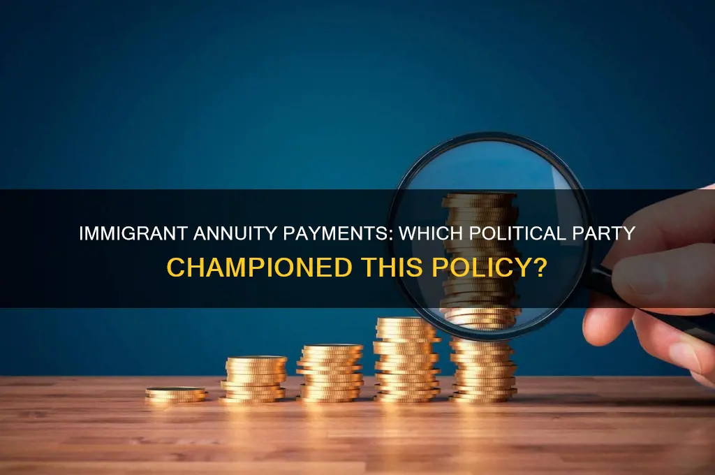 which political party decided to give annuity payments to immigrants