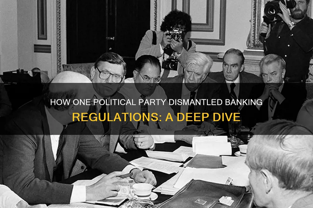 which political party ended banking regulation