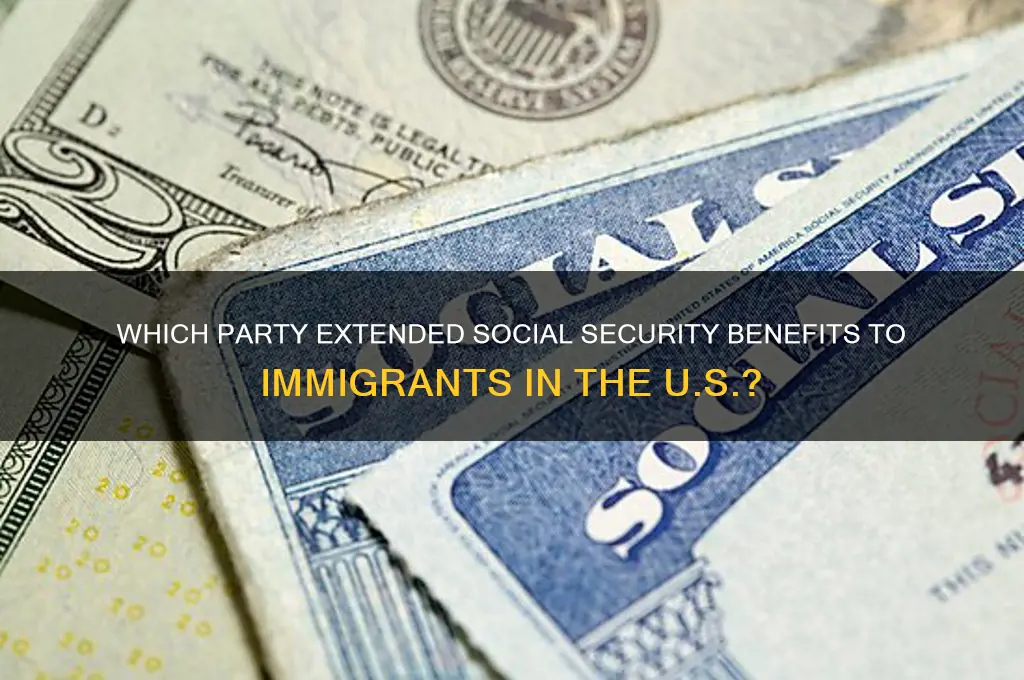 which political party gave social security to immigrants