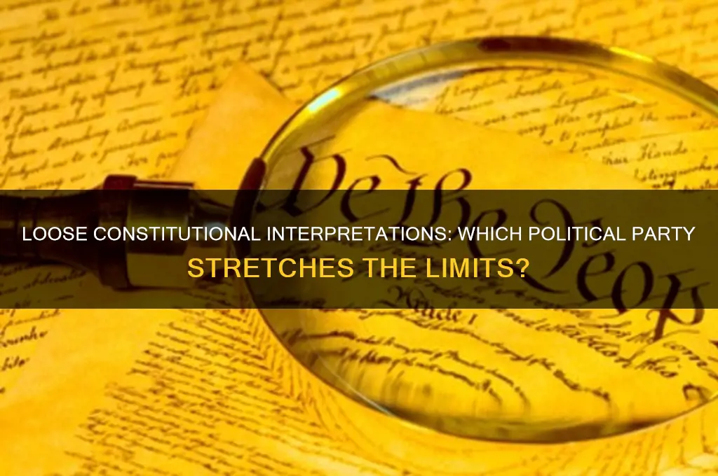 which political party has a loose interpretation of the constitution
