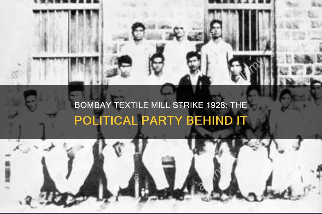 which political party led the bombay textile mill strike 1928
