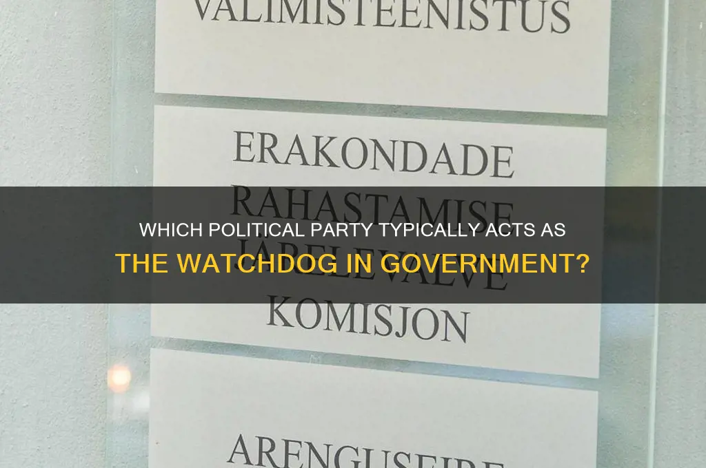 which political party normally serves the watchdog function