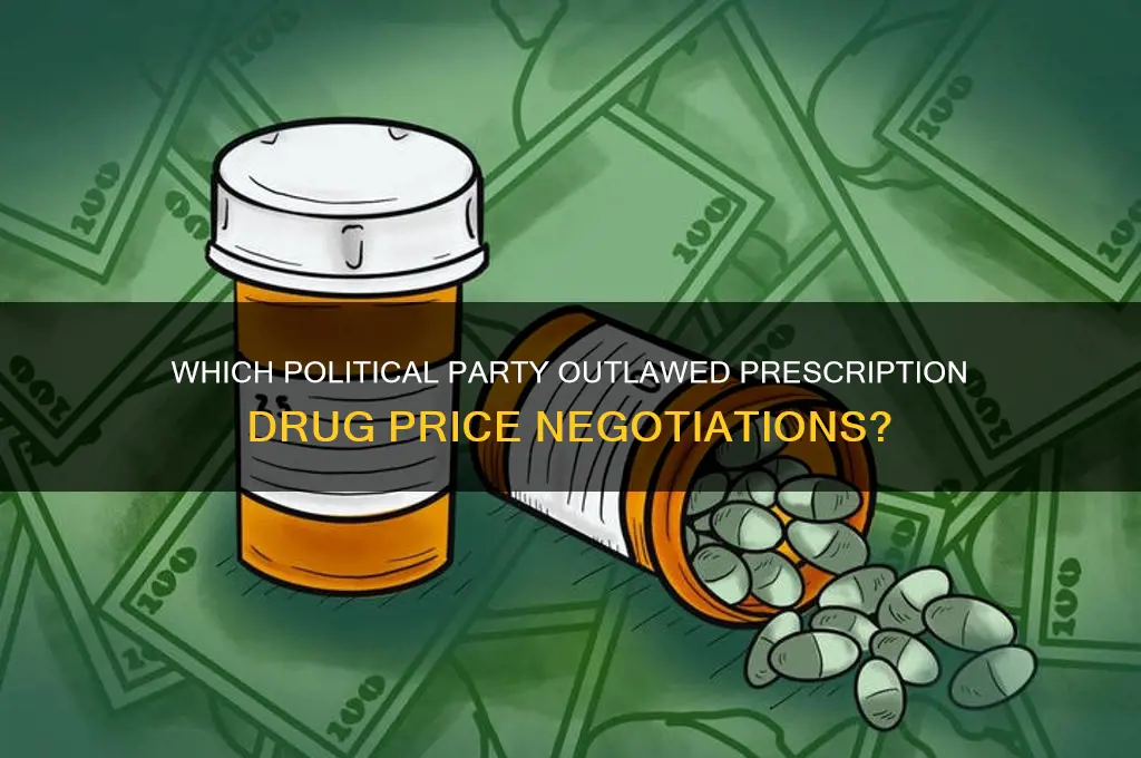 which political party outlawed prescription negotiation pricing