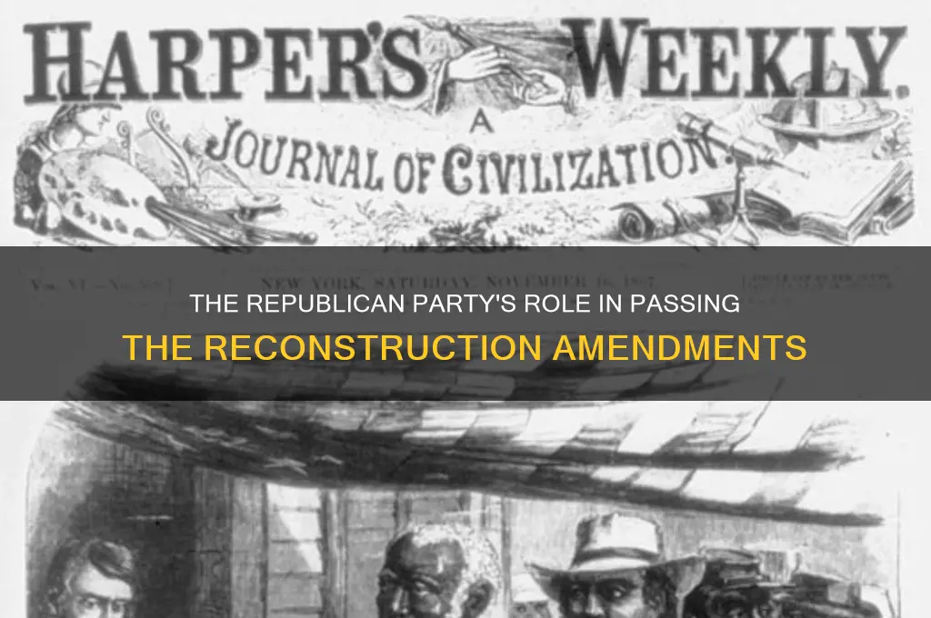 which political party passed the 13th 14th and 15th amendments