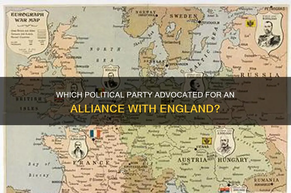 which political party promoted an alliance with england