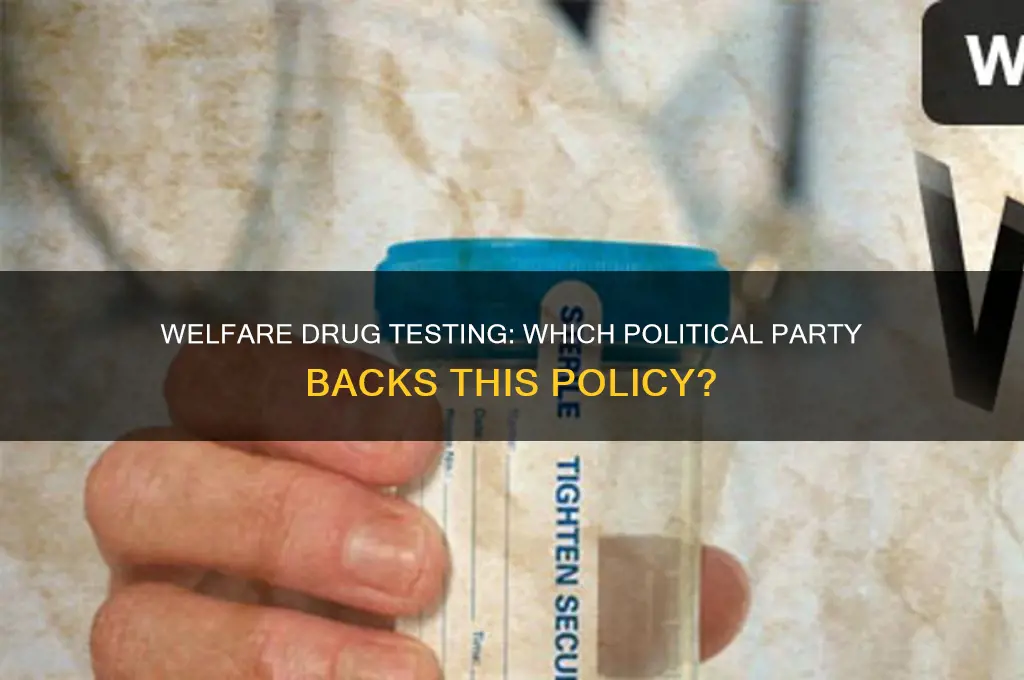 which political party suports welfare drug testing