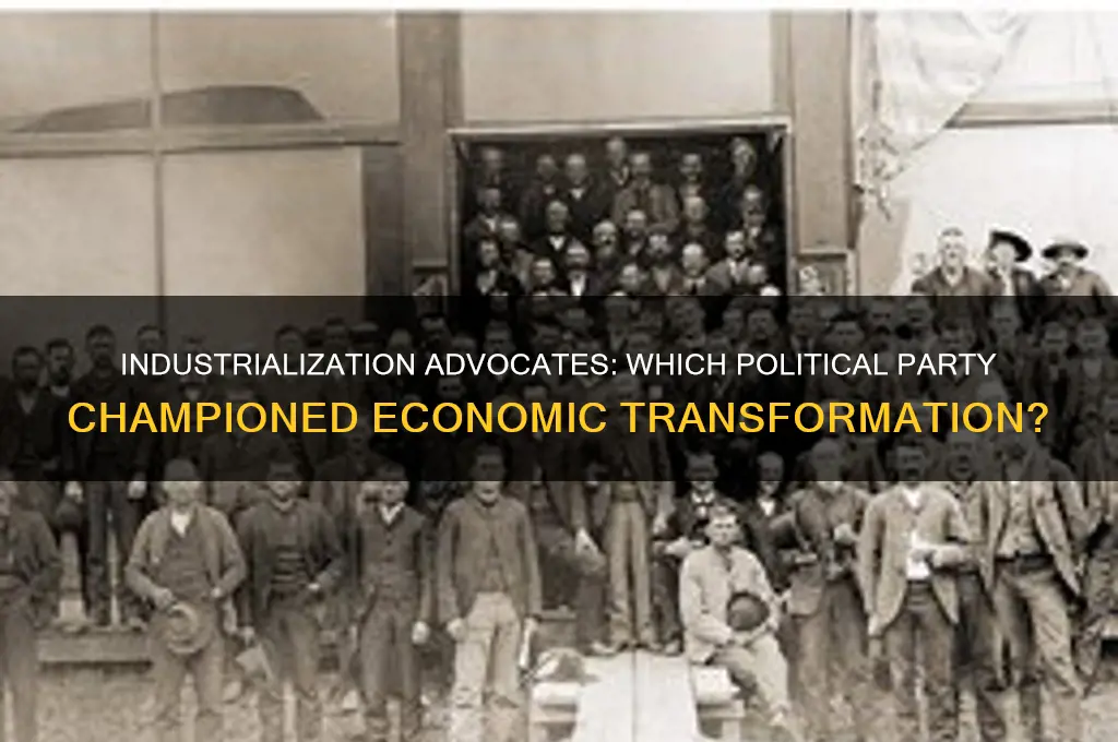which political party supported industrialization