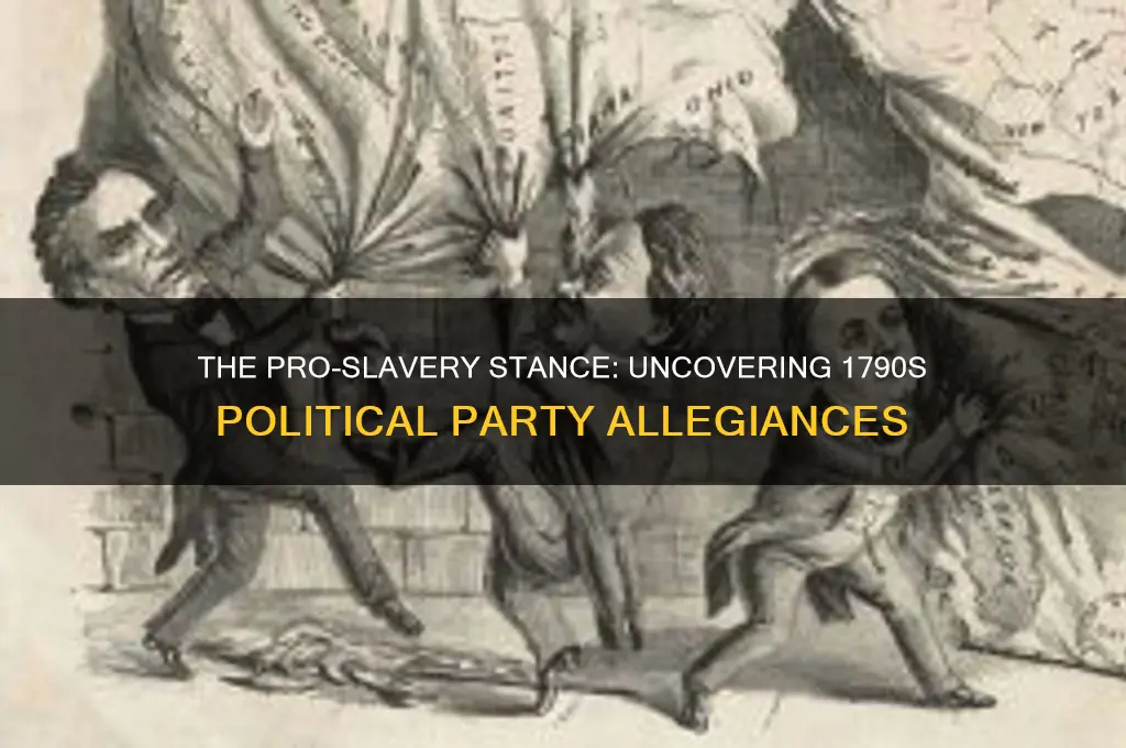 which political party supported slavery in the 1790a
