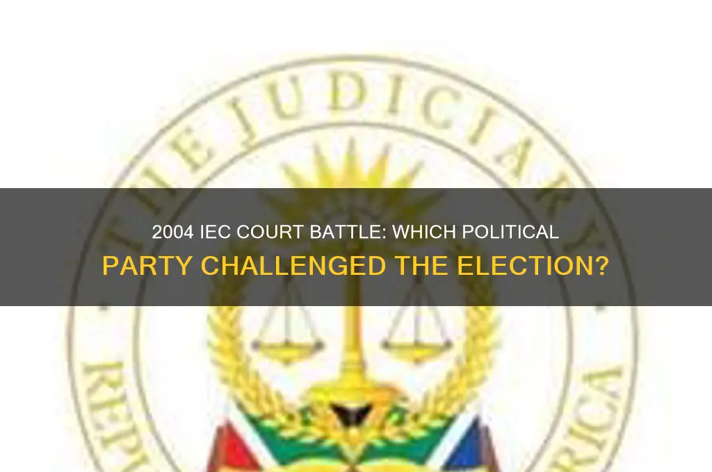 which political party took iec to court in 2004