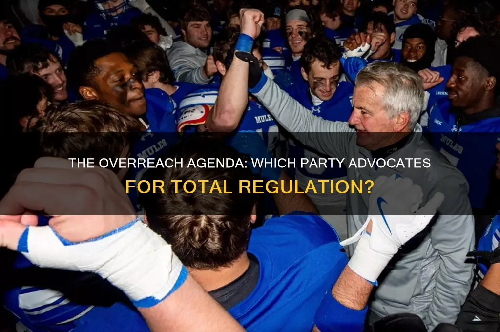 which political party wants to regulate everything