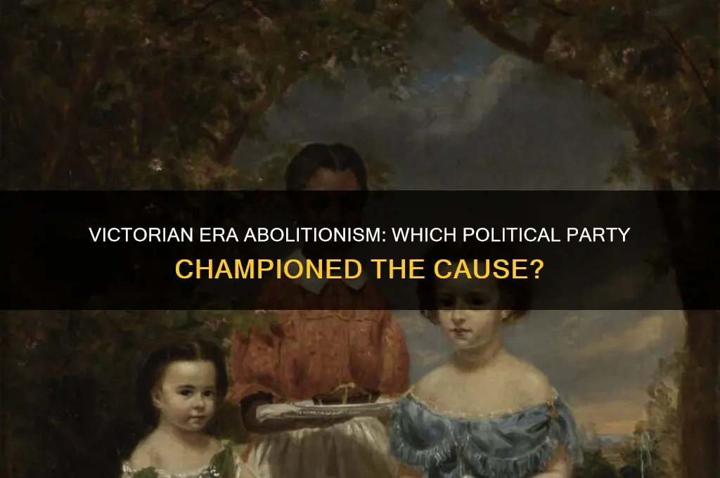 which political party was abolitionist in victorian era
