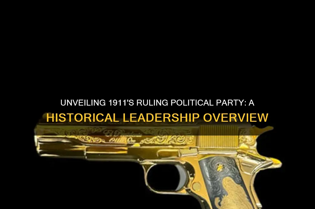 which political party was in charge in 1911