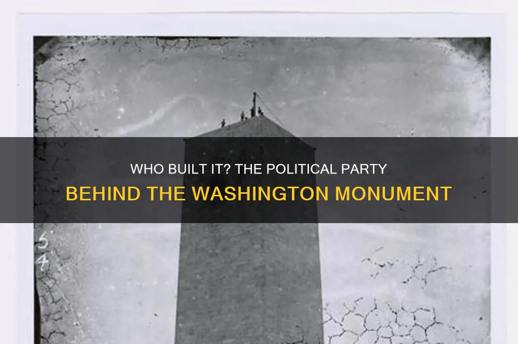 which political party was in charge of the washington monument