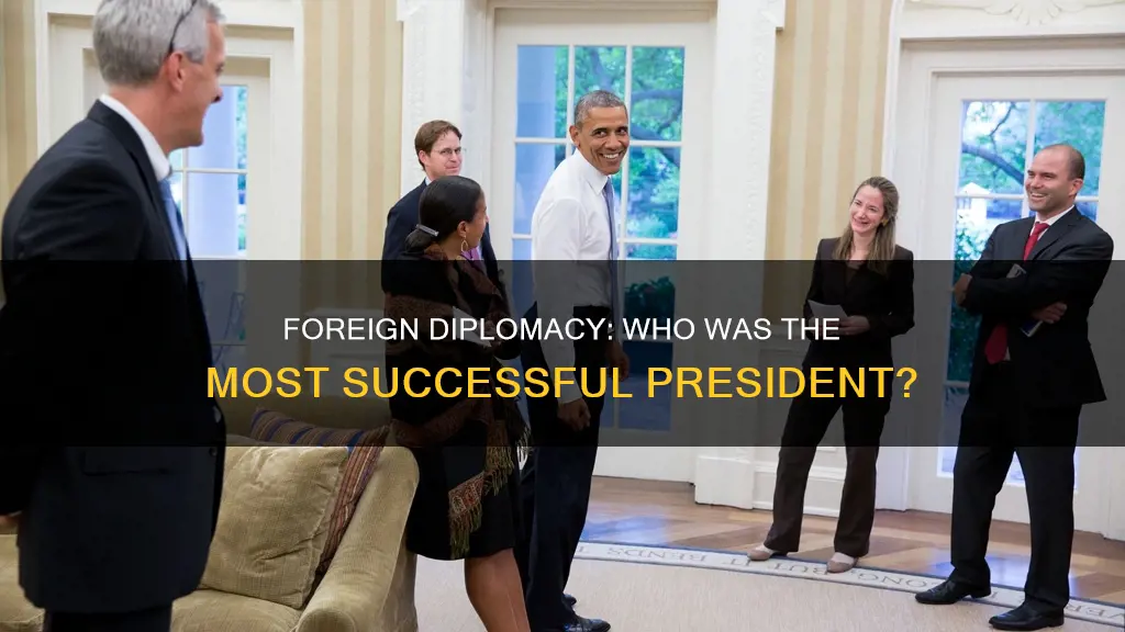 which president was the most successful in foreign diplomacy