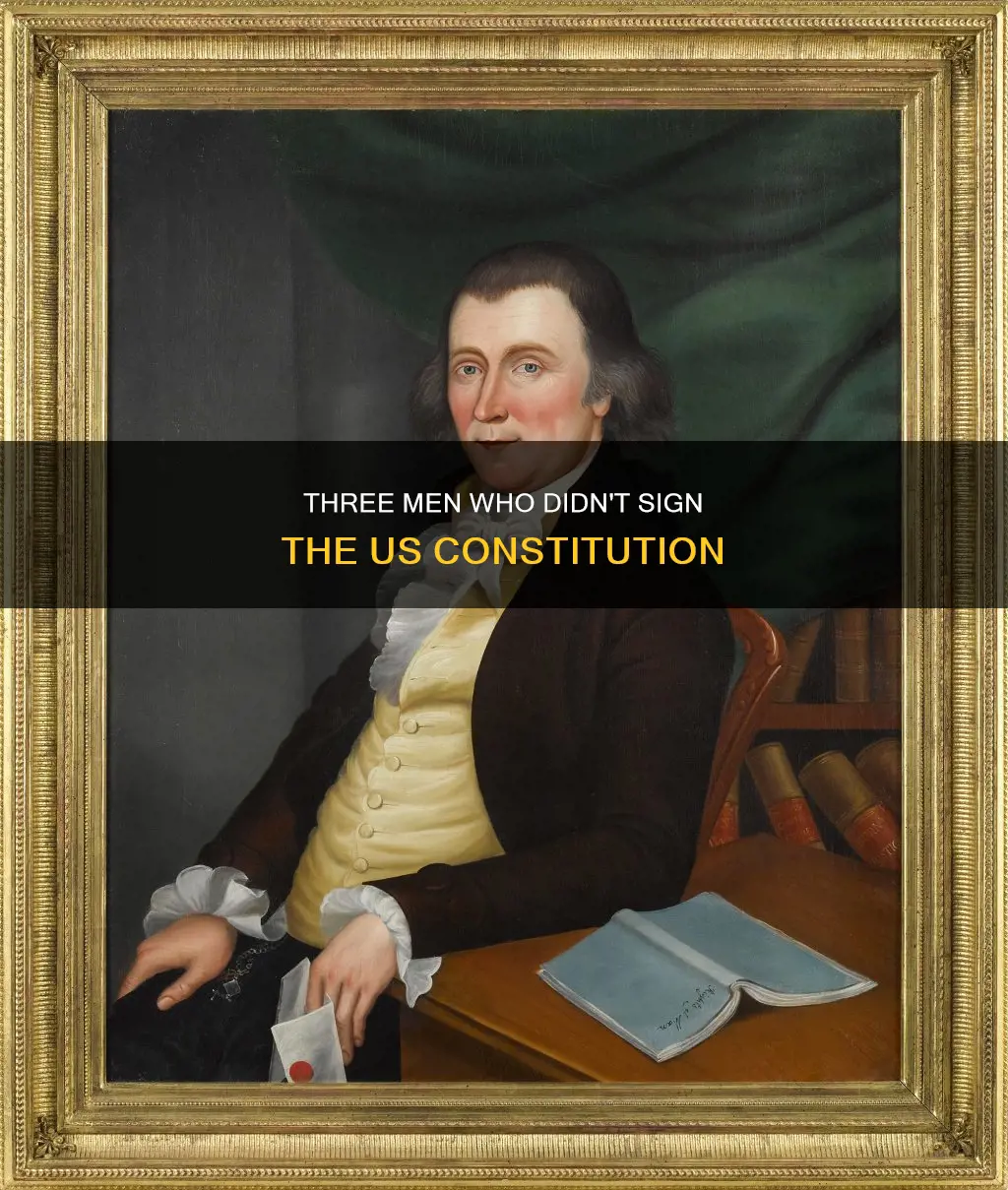 which three men didnt sign the constitution
