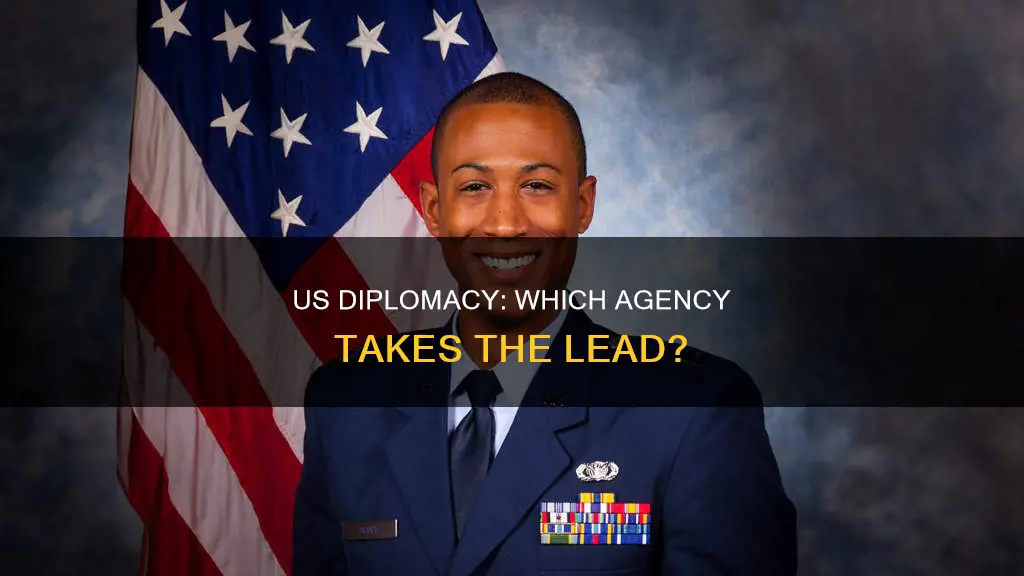which us agency has the primary responsibility for diplomacy