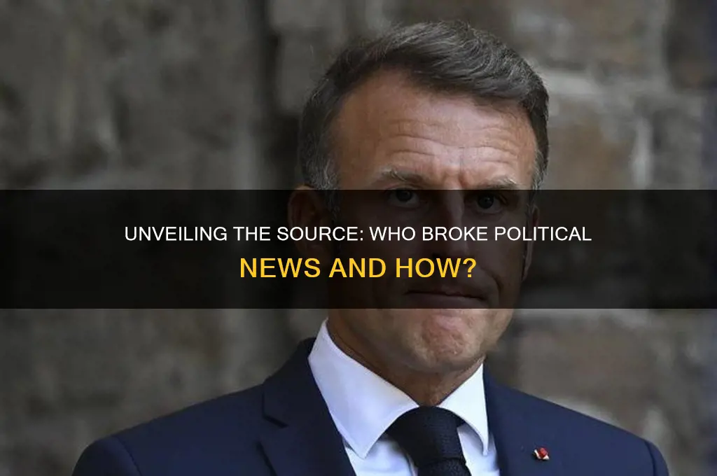 who broke political news