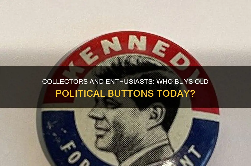 who buys old political buttons