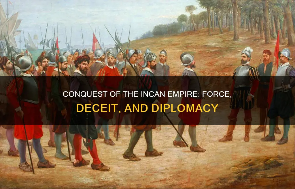 who conquered the incan empire with force deceit and diplomacy