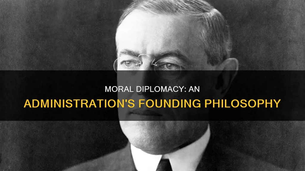 who created an administration based on moral diplomacy
