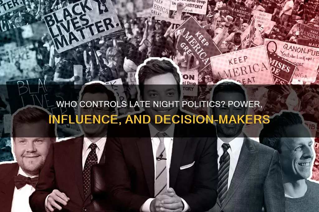 who decides late night politics