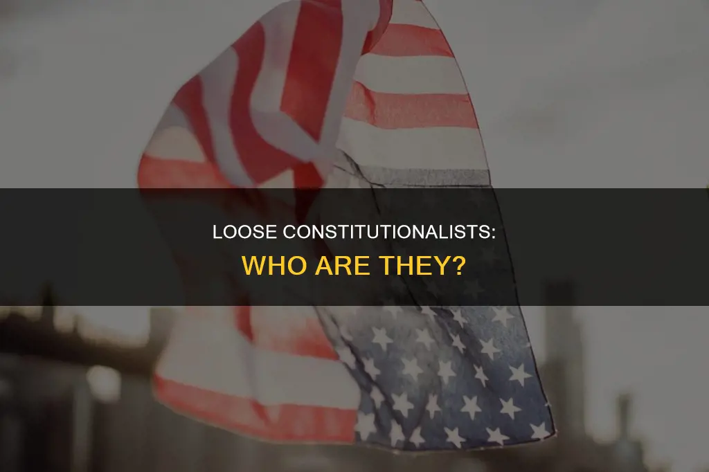 who has a loose interpretation of the constitution