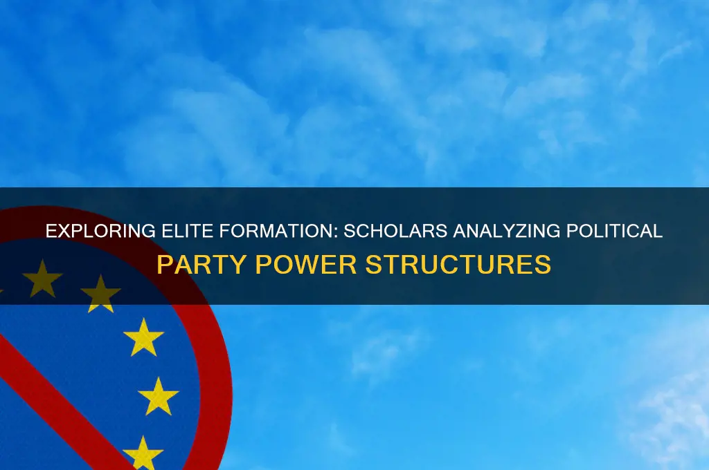 who has studied the formation of elites within political parties