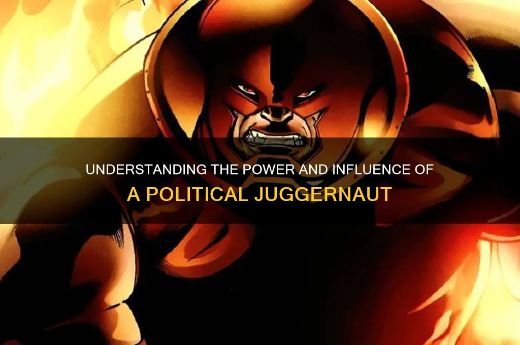who is a political juggernaut