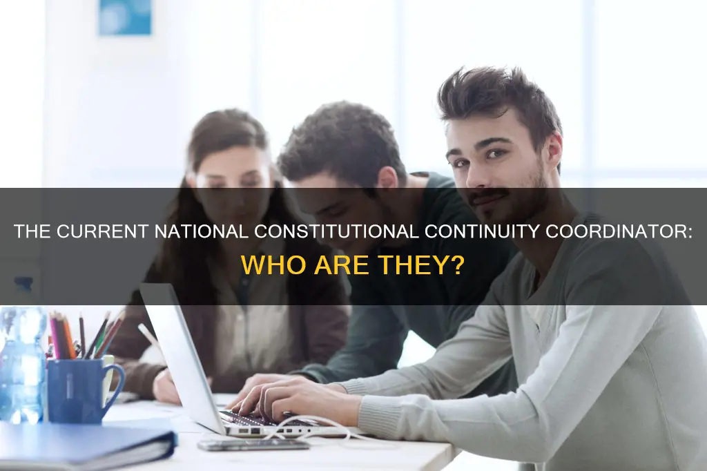 who is the current national constitutional continuity coordinator