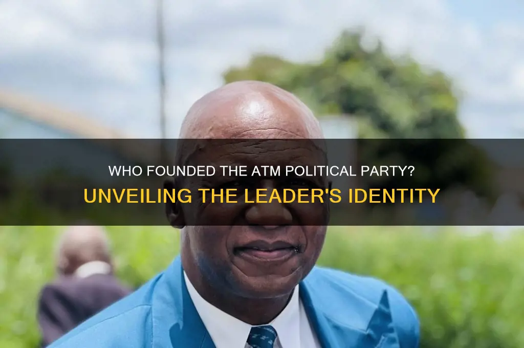 who is the founder of atm political party