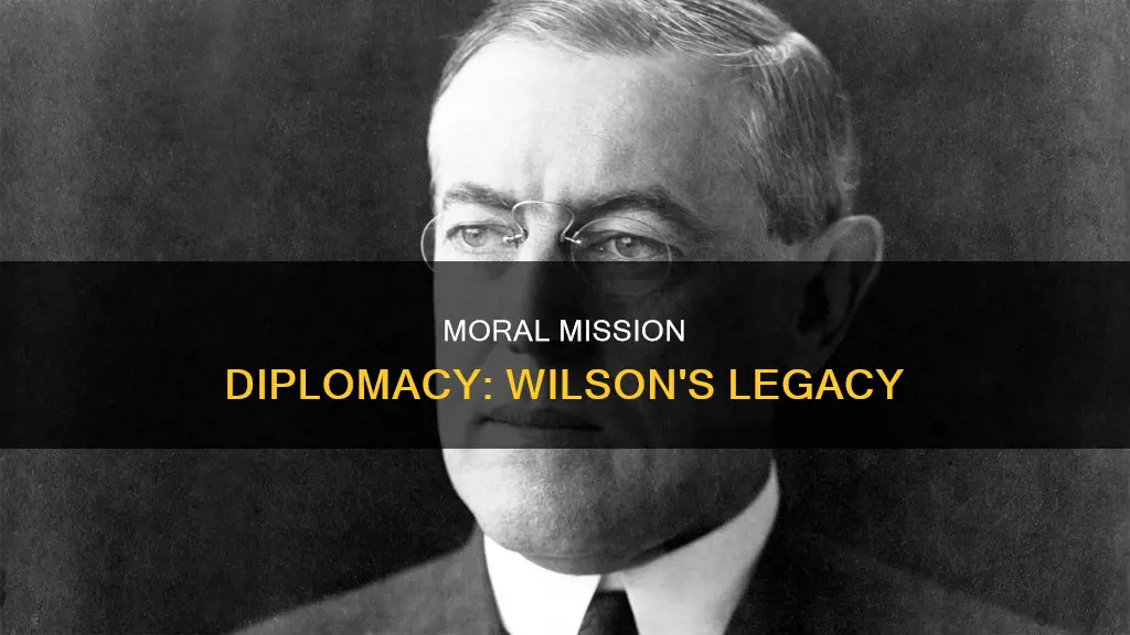 who made moral mission diplomacy wilson
