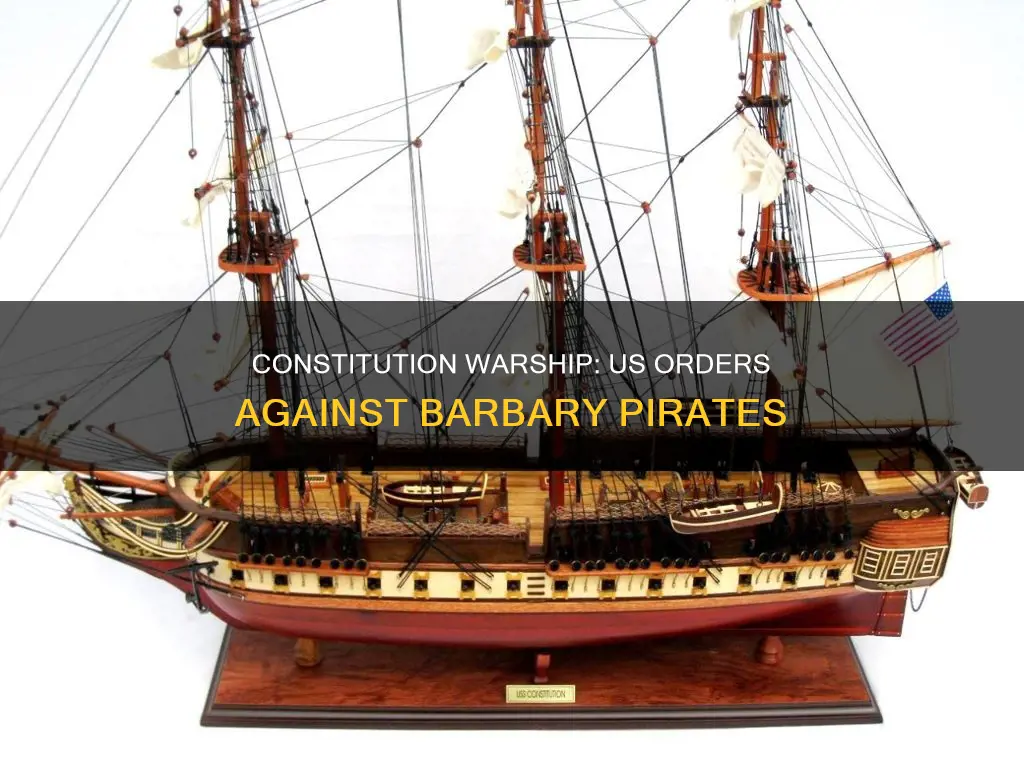 who ordered the us constitution warship against the barbary pirots