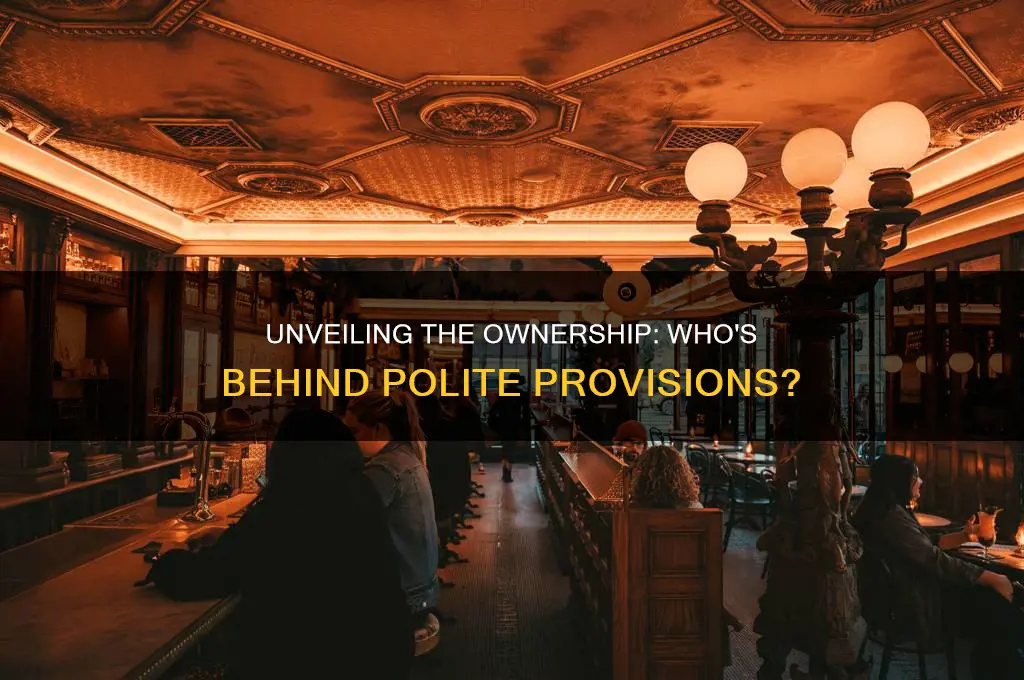 who owns polite provisions
