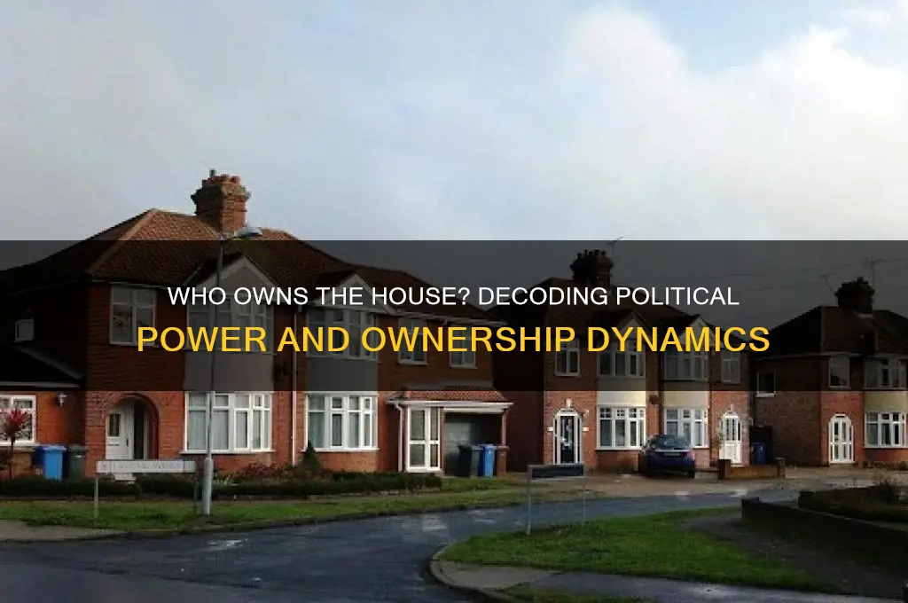 who owns the house politics