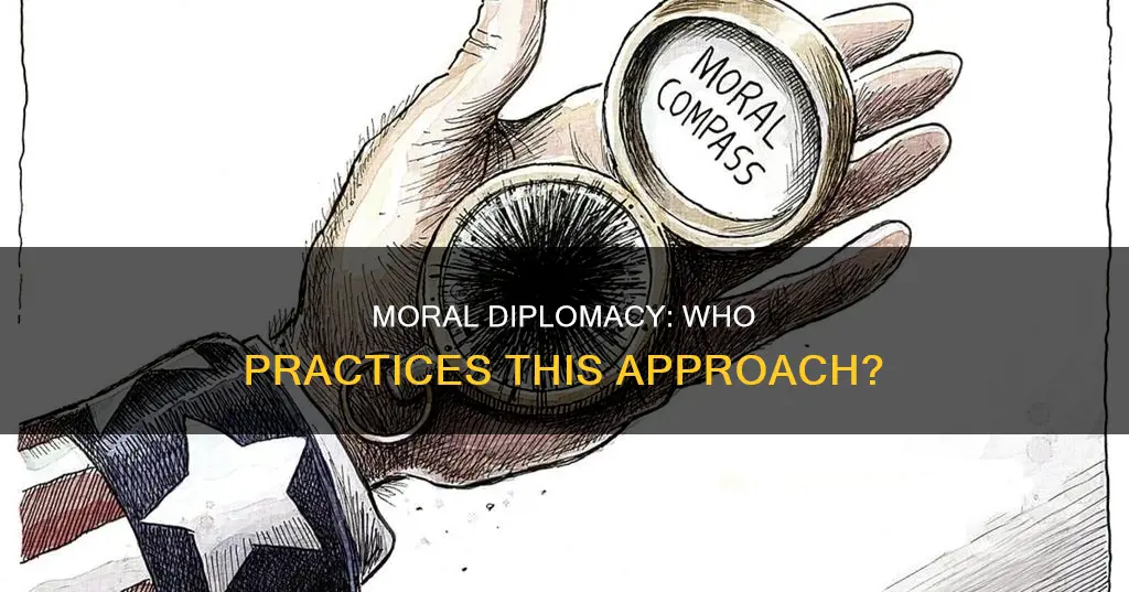 who practices moral diplomacy