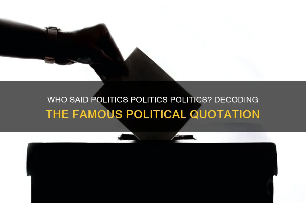 who said politics politics politics