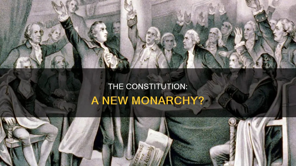 who said that the constitution was making a new monarchy