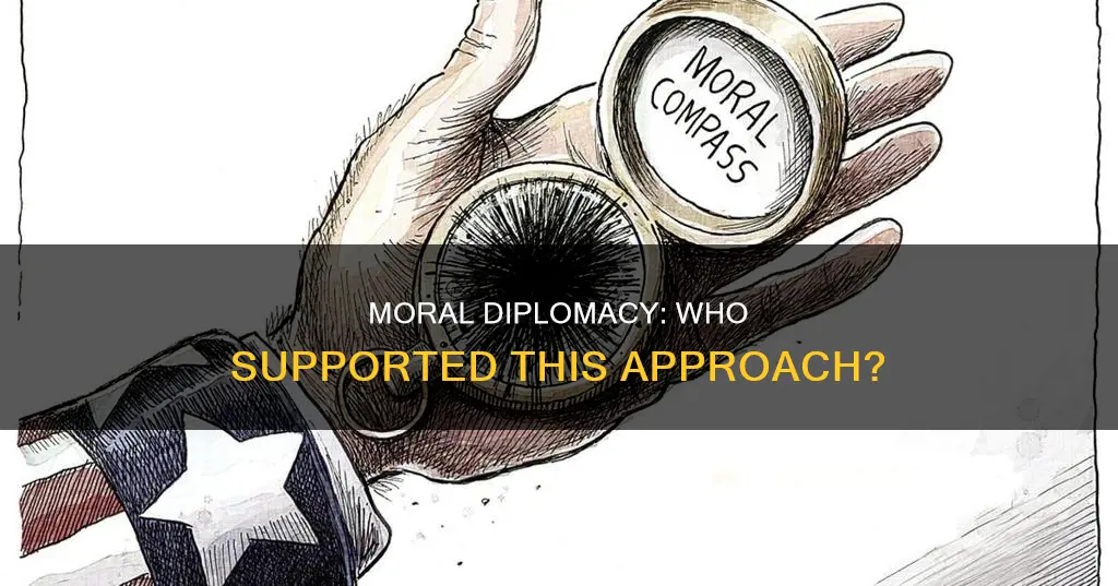 who supported moral diplomacy