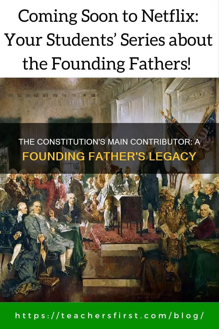 who was the main contributor to the constitution